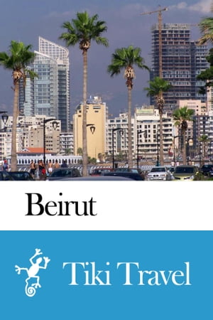 Beirut (Lebanon) Travel Guide - Tiki Travel