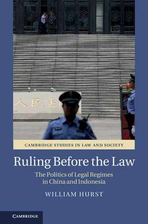 Ruling before the Law The Politics of Legal Regimes in China and Indonesia