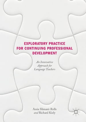 Exploratory Practice for Continuing Professional Development An Innovative Approach for Language TeachersŻҽҡ[ Assia Slimani-Rolls ]