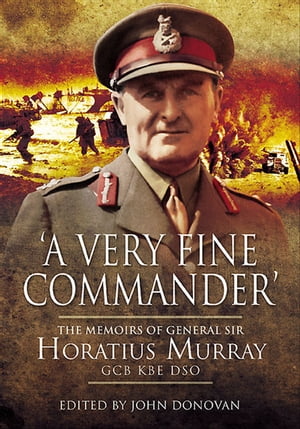 ŷKoboŻҽҥȥ㤨'A Very Fine Commander' The Memories of General Sir Horatius Murray GCB KBE DSOŻҽҡ[ John Donovan ]פβǤʤ18ߤˤʤޤ