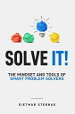 Solve It The Mindset and Tools of Smart Problem Solvers【電子書籍】 Dietmar Sternad
