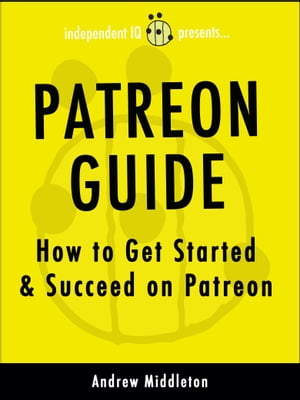 Patreon Guide: How to Get Started & Succeed on Patreon