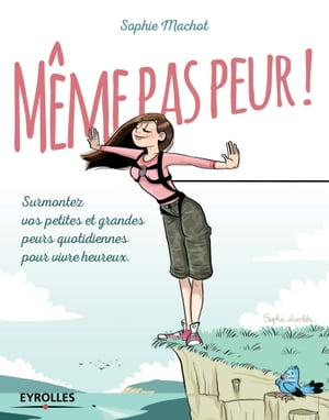 M?me pas peur ! Surmontez vos petites et grandes peurs quotidiennes pour vivre heureux