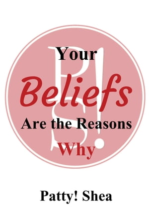 Your Beliefs Are the Reasons Why