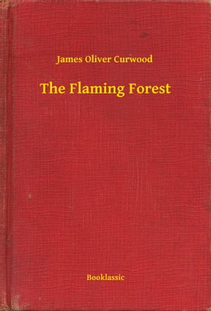 The Flaming ForestŻҽҡ[ James Oliver Curwood ]