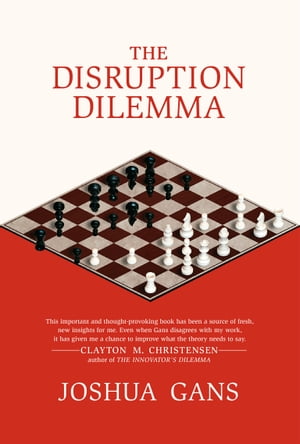 The Disruption Dilemma【電子書籍】 Joshua Gans