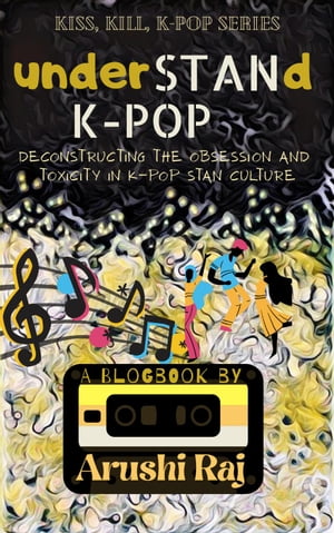 Understand K-pop: Deconstructing the Obsession and Toxicity in K-pop Stan Culture Kiss, Kill, K-pop, #1