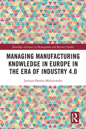 Managing Manufacturing Knowledge in Europe in the Era of Industry 4.0