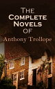 The Complete Novels of Anthony Trollope 47 Historical Novels & Victorian Romances: Chronicles of Barsetshire, Palliser Novels & more