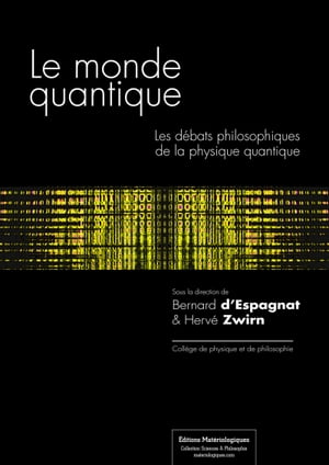 Le monde quantique - Les d?bats philosophiques de la physique quantiqueŻҽҡ[ Bernard d' Espagnat ]