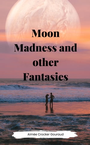 MOON MADNESS AND OTHER FANTASIES