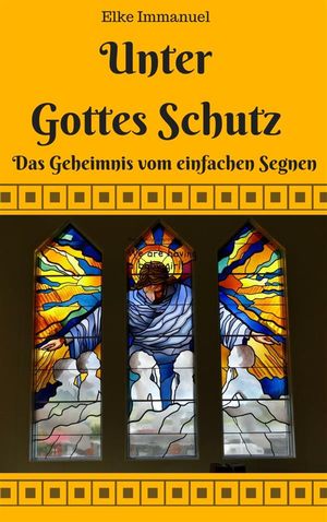 Unter Gottes Schutz Das Geheimnis vom einfachen Segnen