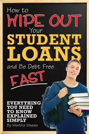 How to Wipe Out Your Student Loans and Be Debt Free Fast