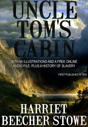 Uncle Tom’s Cabin: With 66 Illustrations and a