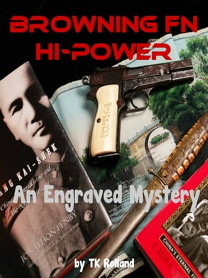 Browning FN Hi-Power: An Engraved Mystery【電子書籍】[ TK Rolland ]