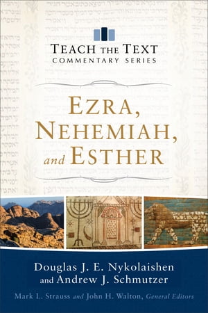 Ezra, Nehemiah, and Esther (Teach the Text Commentary Series)