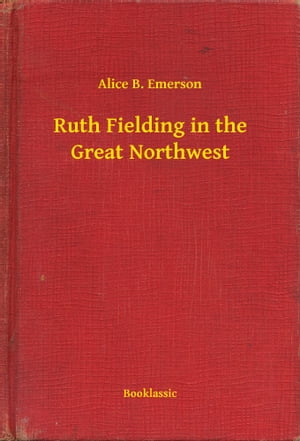 ŷKoboŻҽҥȥ㤨Ruth Fielding in the Great NorthwestŻҽҡ[ Alice B. Emerson ]פβǤʤ100ߤˤʤޤ