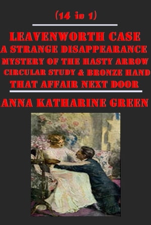 Complete Mystery Detective Anthologies of Anna Katharine Green (14 in 1)