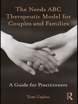 The Needs ABC Therapeutic Model for Couples and Families