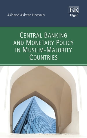 Central Banking and Monetary Policy in Muslim-Majority CountriesŻҽҡ[ Akhand Akhtar Hossain ]