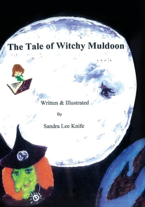 The Tale of Witchy Muldoon【電子書籍】[ Sandra Lee Knife ]