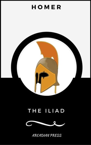 The Iliad (ArcadianPress Edition)【電子書籍