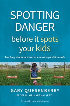 Spotting Danger Before It Spots Your KIDS Teaching Situational Awareness To Keep Children Safe【電子書籍】[ Gary Dean Quesenberry ]