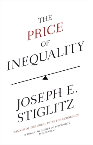 The Price of Inequality【電子書籍】[ Joseph E. Stiglitz ]