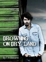 Drowning On Dry Land【電子書籍】[ T A Blez