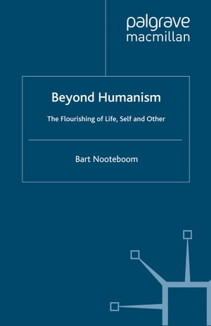 Beyond Humanism The Flourishing of Life, Self and Other【電子書籍】[ B. Nooteboom ]