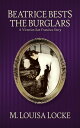 Beatrice Bests the Burglars A Victorian San Francisco Story【電子書籍】 M. Louisa Locke