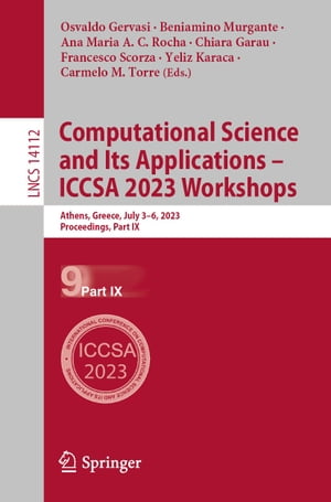 Computational Science and Its Applications ? ICCSA 2023 Workshops Athens, Greece, July 3?6, 2023, Proceedings, Part IXŻҽҡ