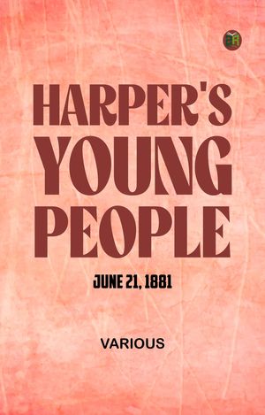 ŷKoboŻҽҥȥ㤨Harper's Young People June 21 1881Żҽҡ[ Various ]פβǤʤ158ߤˤʤޤ
