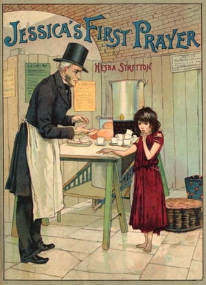 Jessica's First Prayer Illustrated by W. J. Morgan【電子書籍】[ Hesba Stretton ]