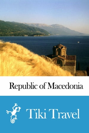 Republic of Macedonia Travel Guide - Tiki Travel