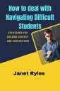 How to deal with Navigating Difficult Students Strategies for Building Respect and Cooperation