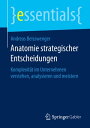 Anatomie strategischer Entscheidungen Komplexit?t im Unternehmen verstehen, analysieren und meistern