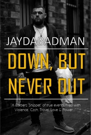Down, But Never Out - A Barbers 'snippet' of true events, filled with Violence, Cash, Travel, Love & Power..