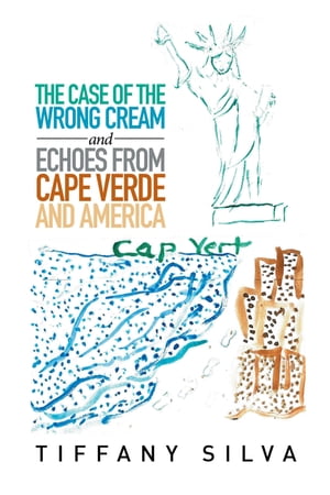 The Case of the Wrong Cream and Echoes from Cape Verde and America【電子書籍】[ Tiffany Silva ]