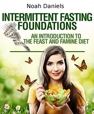 Intermittent Fasting Foundations An Introduction To The Feast And Famine DietŻҽҡ[ Noah Daniels ]