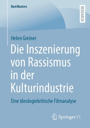 Die Inszenierung von Rassismus in der Kulturindustrie Eine ideologiekritische Filmanalyse【電子書籍】 Helen Greiner