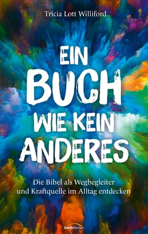 Ein Buch wie kein anderes Die Bibel als Wegbegleiter und Kraftquelle im Alltag entdecken.