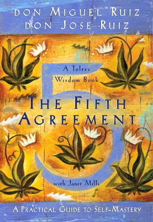 The Fifth Agreement A Practical Guide to Self-Mastery