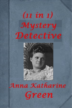 Complete Anna Katharine Green Mystery Detective Thriller Anthologies