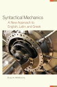 Syntactical Mechanics A New Approach to English, Latin, and Greek【電子書籍】[ Bruce A...