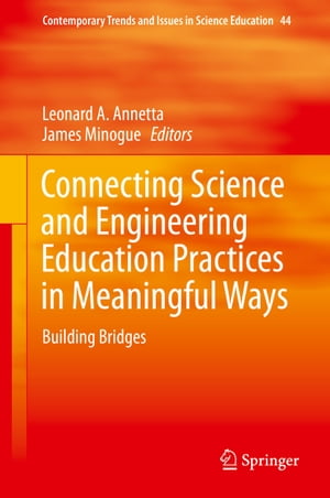 Connecting Science and Engineering Education Practices in Meaningful Ways Building BridgesŻҽҡ