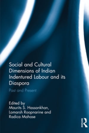 Social and Cultural Dimensions of Indian Indentured Labour and its Diaspora Past...