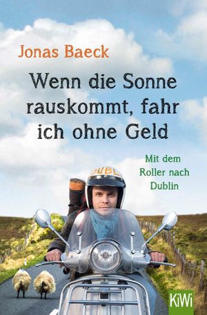 Wenn die Sonne rauskommt, fahr ich ohne Geld Mit dem Roller nach Dublin【電子書籍】[ Jonas Baeck ]