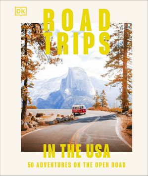 Road Trips in the USA 50 Adventures on the Open RoadŻҽҡ[ DK Travel ]