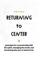 Returning to Center passages for reconnecting with the spirit, changing the worl...